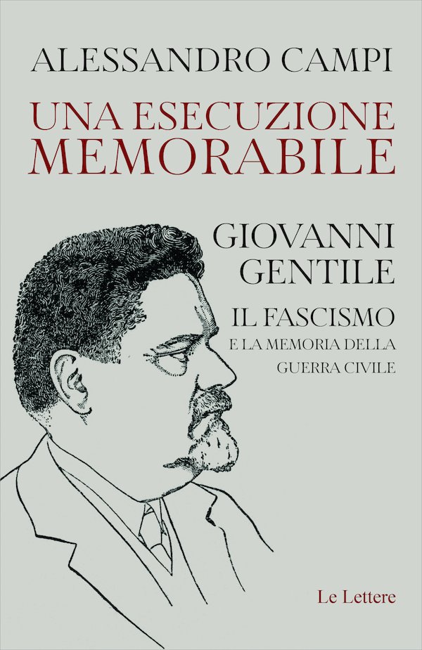 Una esecuzione memorabile. Giovanni Gentile di Alessandro Campi (Le Lettere)