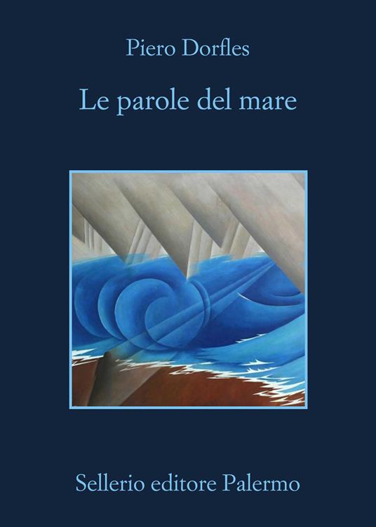Presentazione del libro &ldquo;Le parole del mare. Letteratura e navigazione&rdquo; di Piero Dorfles (Sellerio)